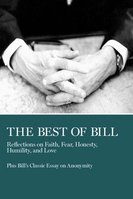 The Best of Bill: Reflections on Faith, Fear, Honesty, Humility, and Love by W, Bill