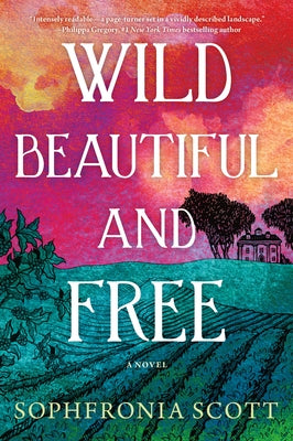 Wild, Beautiful, and Free by Scott, Sophfronia