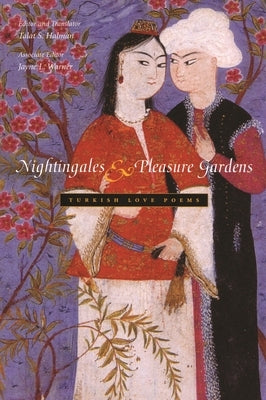 Nightingales & Pleasure Gardens: Turkish Love Poems by Halman, Talat S.