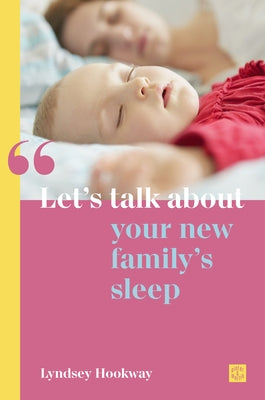 Let's Talk about Your New Family's Sleep by Hookway, Lyndsey