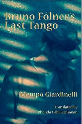 Bruno Folner's Last Tango by Giardinelli, Mempo
