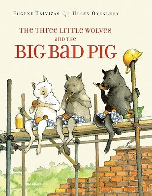 The Three Little Wolves and the Big Bad Pig by Trivizas, Eugene
