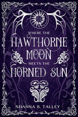Where The Hawthorne Moon Meets The Horned Sun by Talley, Shanna
