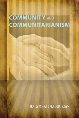 Community and Communitarianism by Khatchadourian, Haig
