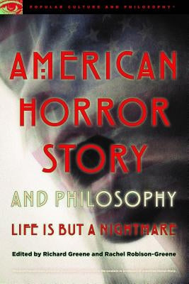 American Horror Story and Philosophy: Life Is But a Nightmare by Greene, Richard
