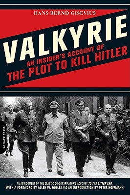 Valkyrie: An Insider's Account of the Plot to Kill Hitler by Gisevius, Hans Bernd