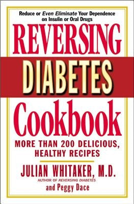 Reversing Diabetes Cookbook: More Than 200 Delicious, Healthy Recipes by Whitaker, Julian