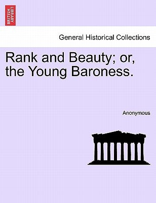 Rank and Beauty; Or, the Young Baroness. by Anonymous