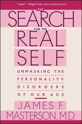 Search for the Real Self: Unmasking the Personality Disorders of Our Age by Masterson, James F.