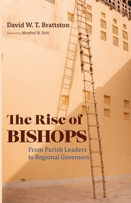 The Rise of Bishops by Brattston, David W. T.