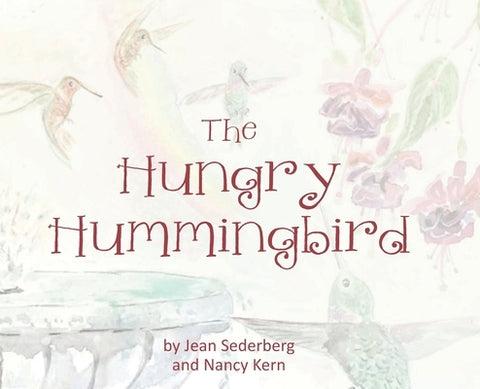 The Hungry Hummingbird by Sederberg, Jean