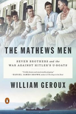 The Mathews Men: Seven Brothers and the War Against Hitler's U-Boats by Geroux, William