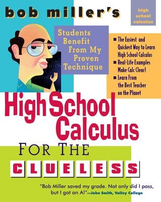 Bob Miller's High School Calc for the Clueless: Honors and AP Calculus AB and BC by Miller, Bob