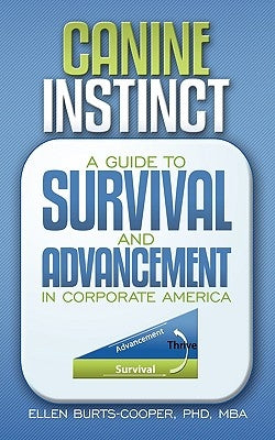 Canine Instinct: A Guide to Survival and Advancement in Corporate America by Burts-Cooper, Phd Mba Ellen