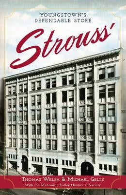 Strouss': Youngstown's Dependable Store by Welsh Jr, Thomas G.