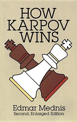 How Karpov Wins: Second, Enlarged Edition by Mednis, Edmar