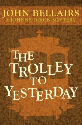 The Trolley to Yesterday by Bellairs, John