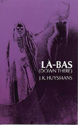 Down There (La-Bas) by Huysmans, Joris K.