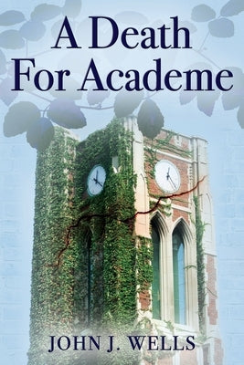 A Death For Academe by Wells, John J.