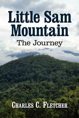 Little Sam Mountain--The Journey by Charles, Fletcher C.