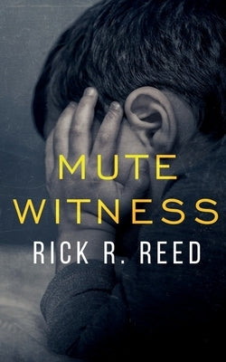 Mute Witness by Reed, Rick R.