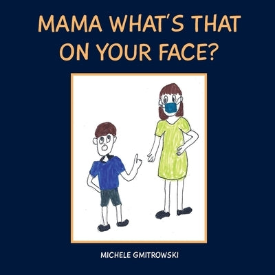 Mama What's That on Your Face? by Gmitrowski, Michele