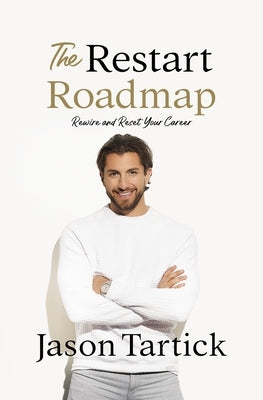 The Restart Roadmap: Rewire and Reset Your Career by Tartick, Jason