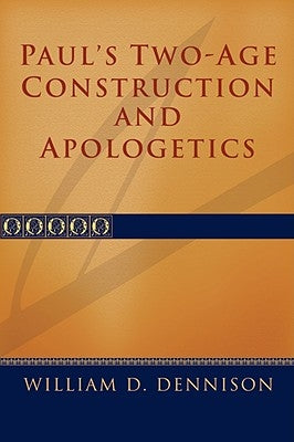 Paul's Two-Age Construction and Apologetics by Dennison, Wilam A.