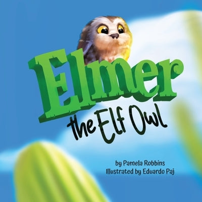 Elmer The Elf Owl by Robbins, Pamela