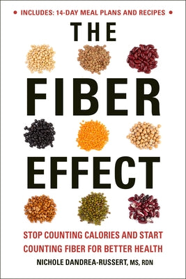 The Fiber Effect: Stop Counting Calories and Start Counting Fiber for Better Health by Dandrea-Russert, Nichole