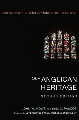 Our Anglican Heritage: Can an Ancient Church Be a Church of the Future? by Howe, John W.