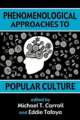 Phenomenological Approaches: To Popular Culture by Carroll, Michael T.