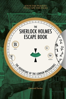 The Sherlock Holmes Escape Book: The Adventure of the London Waterworks: Solve the Puzzles to Escape the Pages by Sacker, Ormond