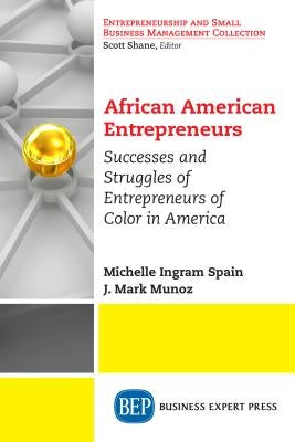 African American Entrepreneurs: Successes and Struggles of Entrepreneurs of Color in America by Ingram Spain, Michelle