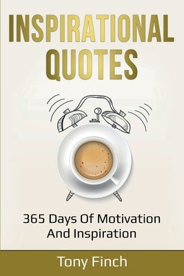 Inspirational Quotes: 365 days of motivation and inspiration by Finch, Tony