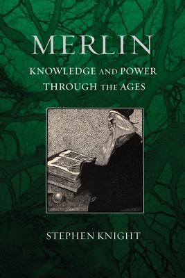Merlin: Knowledge and Power Through the Ages by Knight, Stephen