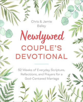 Newlywed Couple's Devotional: 52 Weeks of Everyday Scripture, Reflections, and Prayers for a God-Centered Marriage by Bailey, Christopher