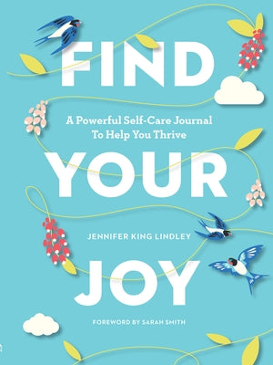 Find Your Joy: A Powerful Self-Care Journal to Help You Thrive by King Lindley, Jennifer