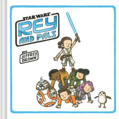 Rey and Pals: (darth Vader and Son Series, Funny Star Wars Book for Kids and Adults) by Brown, Jeffrey