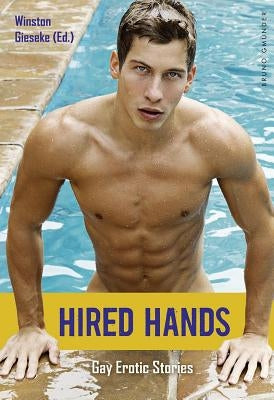 Hired Hands: Gay Erotic Stories by Gieseke, Winston