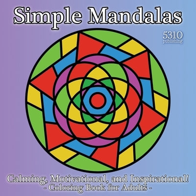 Simple Mandalas - Calming, Motivational, and Inspirational!: Coloring Book for Adults by Williams, Alex