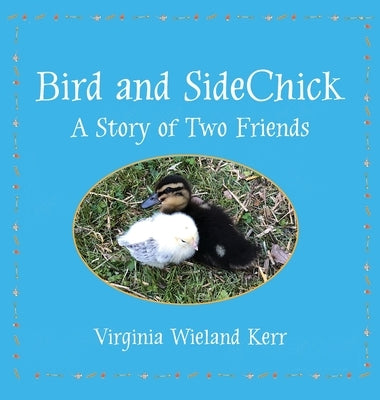 Bird and SideChick: A Story of Two Friends by Kerr, Virginia W.