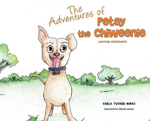 The Adventures of Petey the Chiweenie: Learning Acceptance by Minks, Carla Tucker