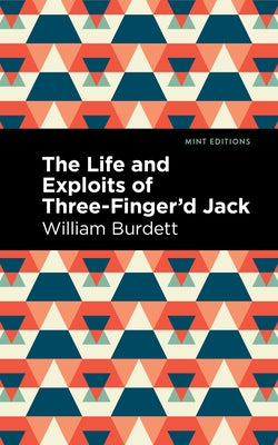 The Life and Exploits of Three-Finger'd Jack by Burdett, William