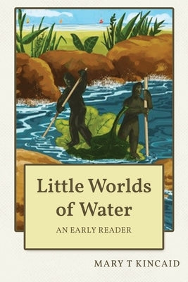 Little Worlds of Water: An Early Reader by Kincaid, Mary