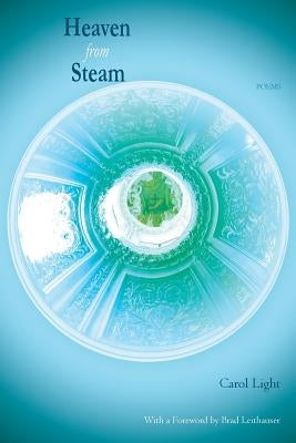 Heaven from Steam: Poems by Light, Carol