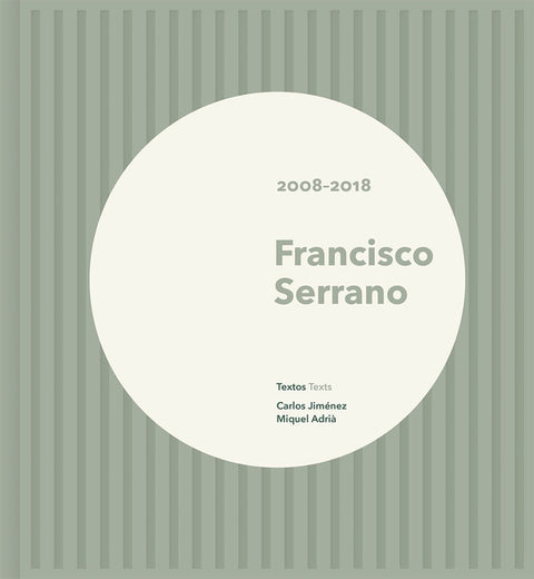 Francisco Serrano: 2008-2018 by Serrano, Francisco