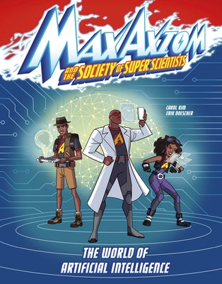 The World of Artificial Intelligence: A Max Axiom Super Scientist Adventure by Kim, Carol