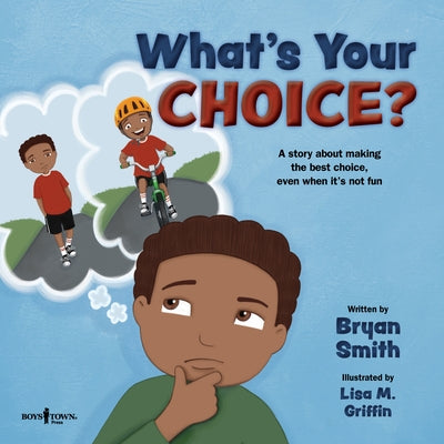 What's Your Choice?: A Story about Making the Best Choice, Even When It's Not Fun by Smith, Bryan