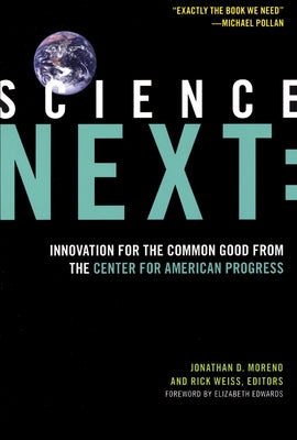 Science Next: Innovation for the Common Good from the Center for American Progress by Moreno, Jonathan D.